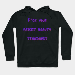 F*ck Your Fascist Beauty Standards Hoodie